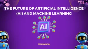 The Future of Artificial Intelligence (AI) and Machine Learning