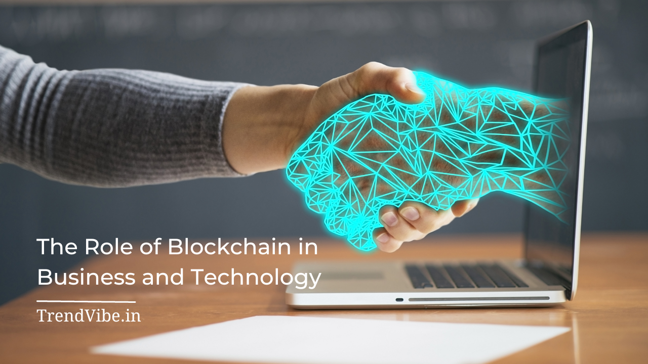 The Role of Blockchain in Business and Technology