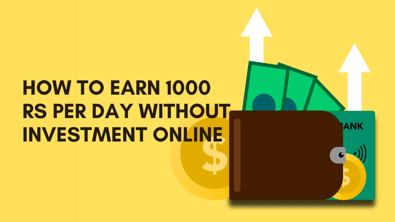 Earn 1000 Rs per Day without Investment Online